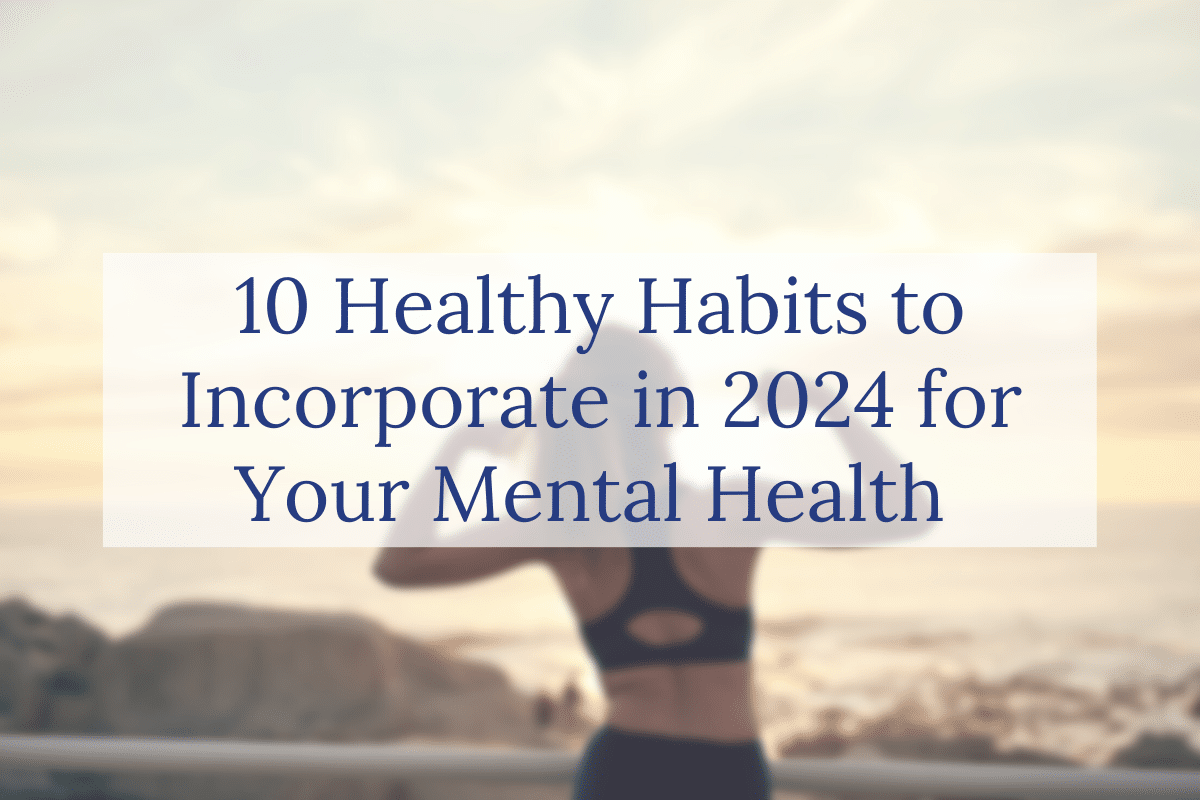 10 Healthy Habits to Incorporate in 2024 for Your Mental Health 