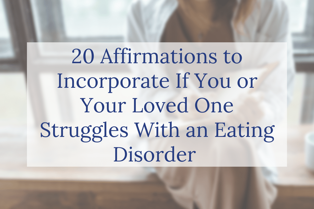 20 Affirmations to Incorporate If You or Your Loved One Struggles With an Eating Disorder 