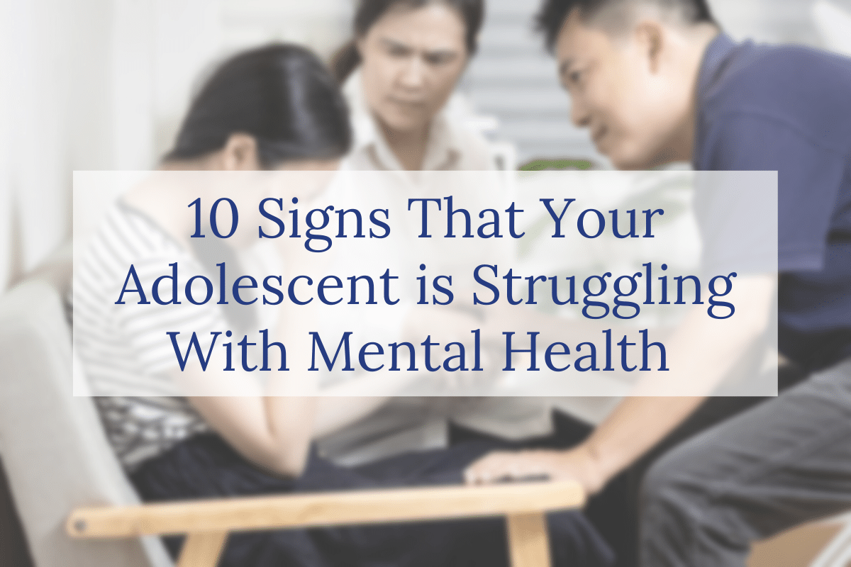 10 Signs That Your Adolescent is Struggling With Mental Health 