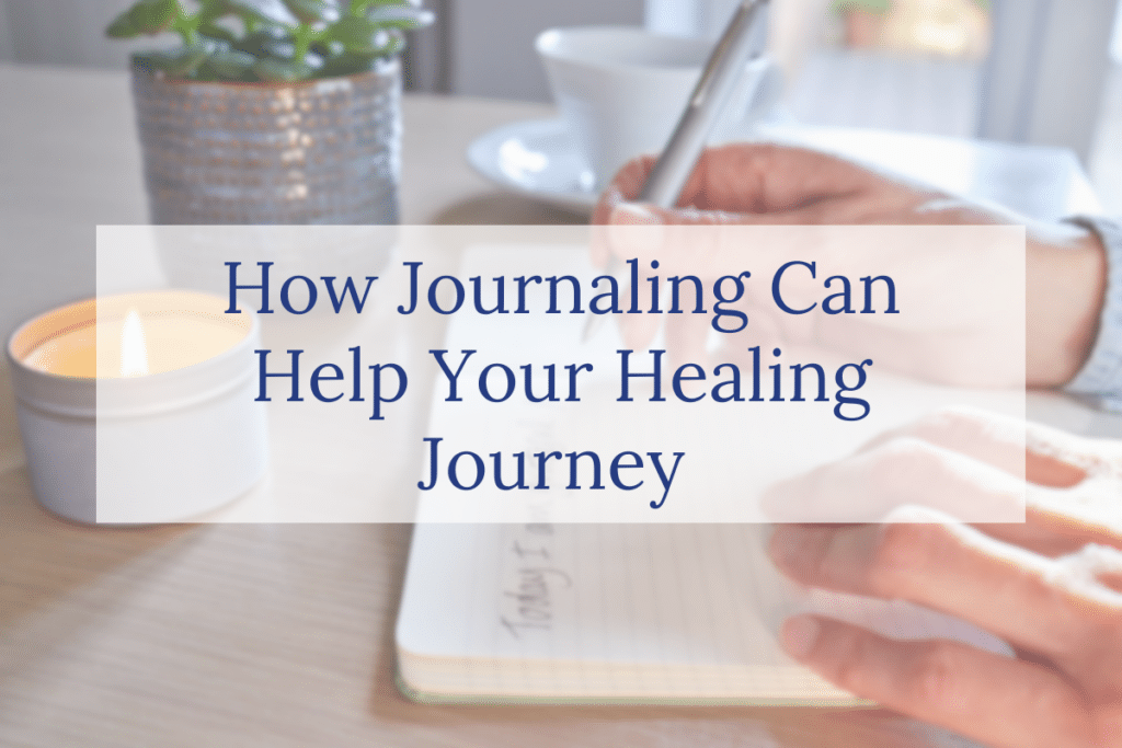 How Journaling Can Help Your Healing Journey 