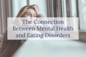 The Connection Between Mental Health and Eating Disorders