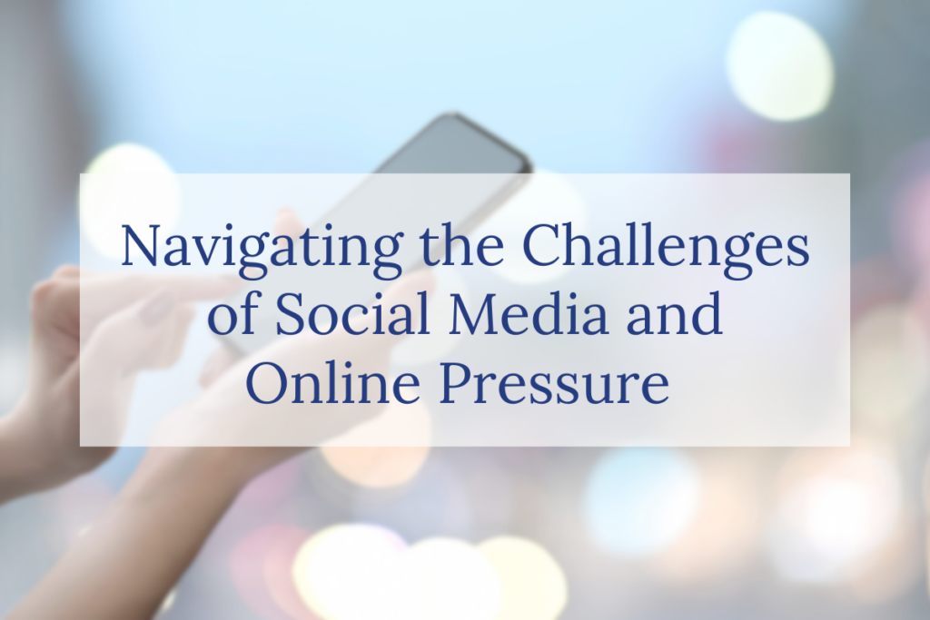 A blurred photo of hands holding a smartphone with a white box overlay that reads, Navigating the Challenges of Social Media and Online Pressure.