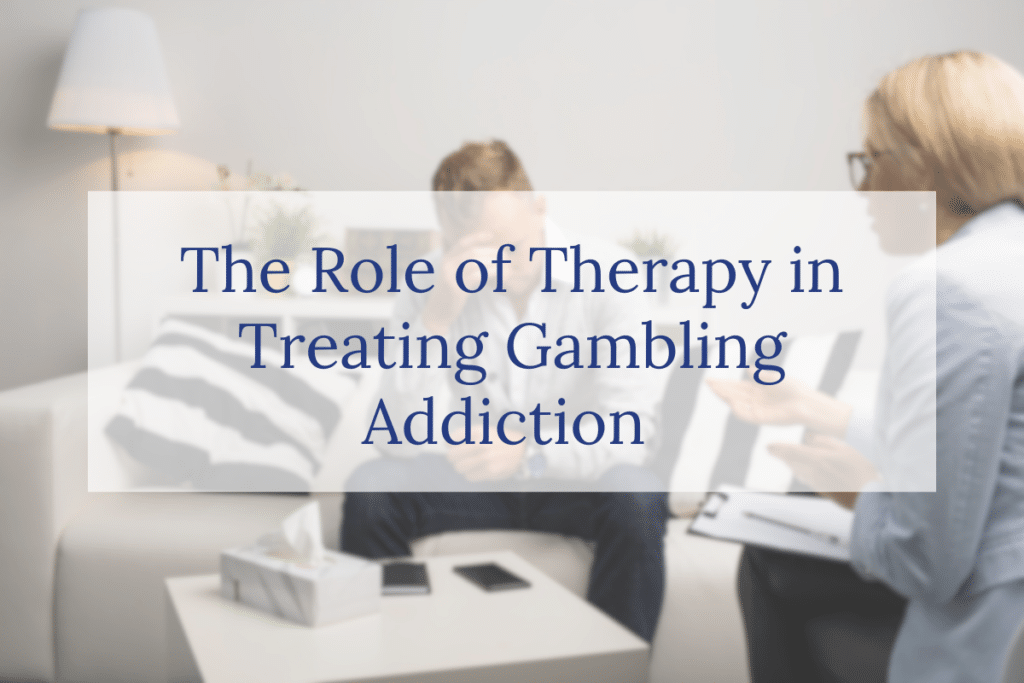 The Role of Therapy in Treating Gambling Addiction